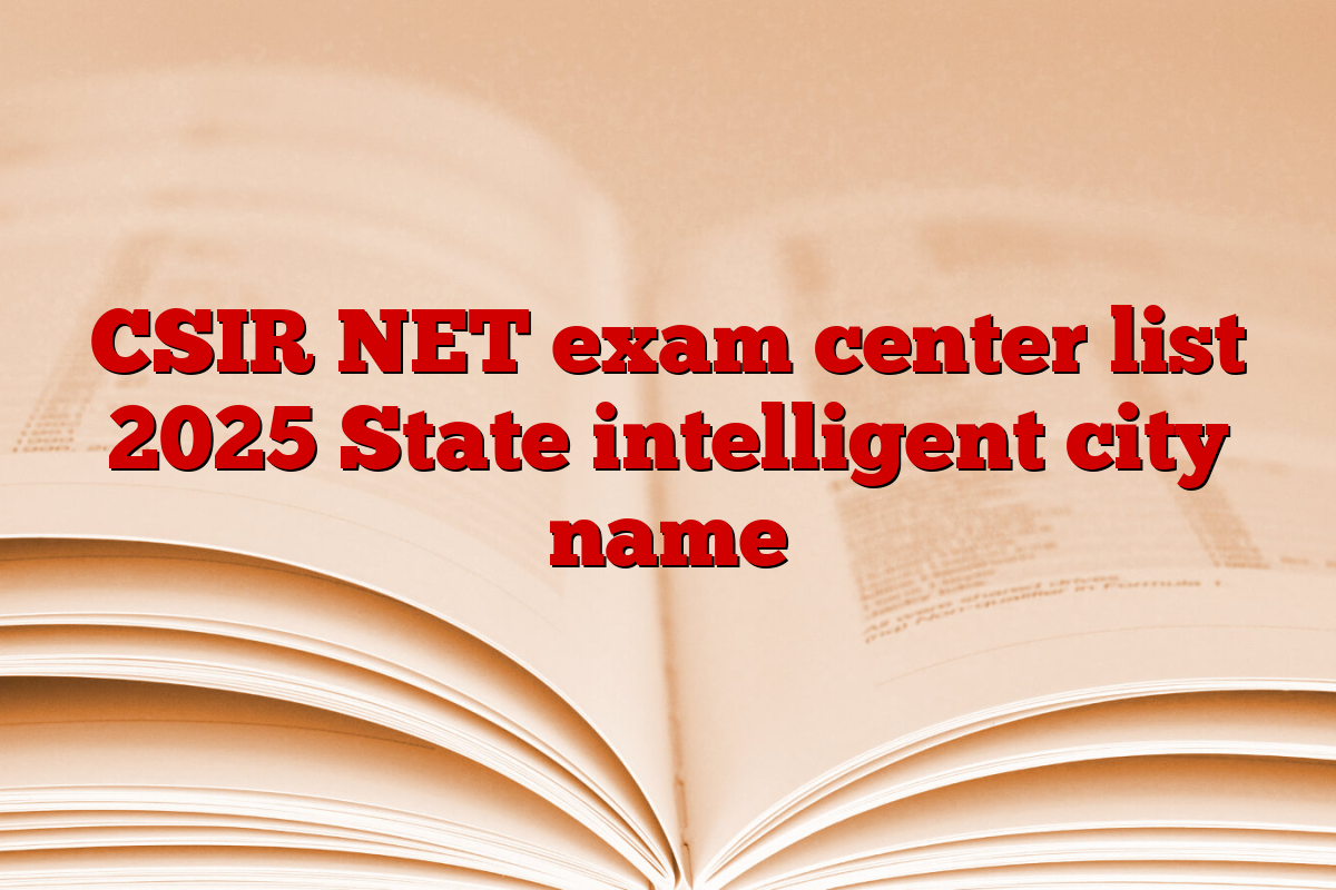 CSIR NET exam center list 2025 State intelligent city name