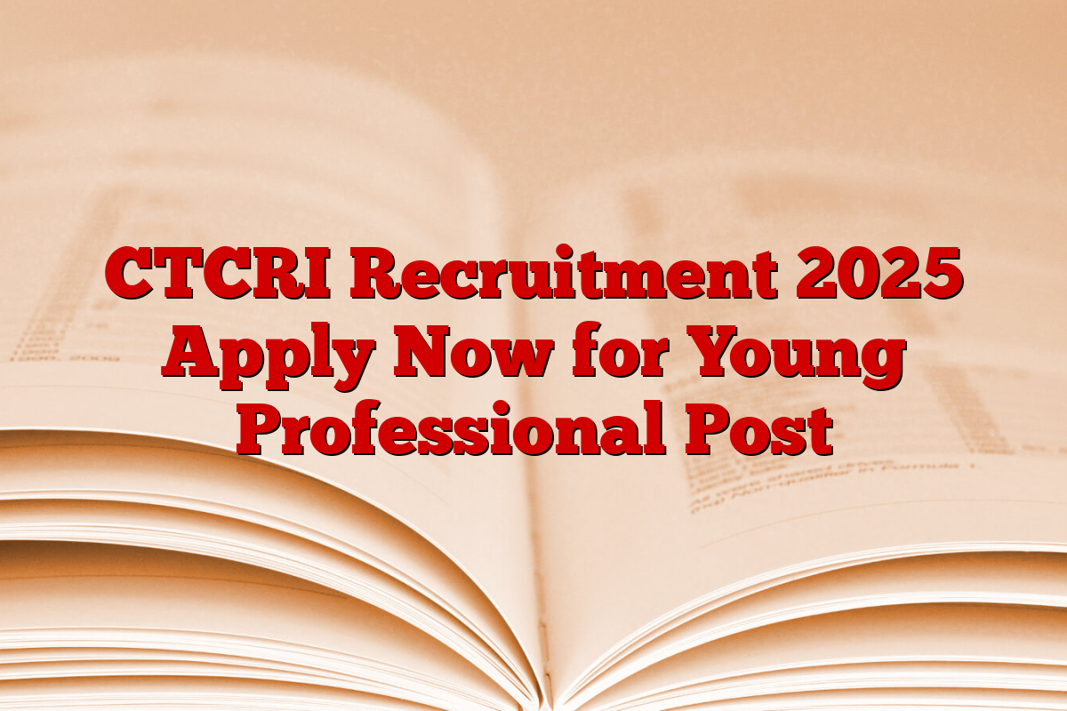 CTCRI Recruitment 2025 Apply Now for Young Professional Post