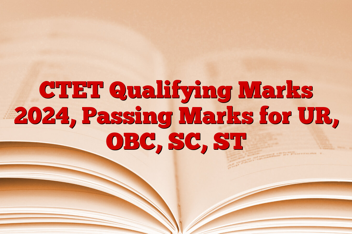 CTET Qualifying Marks 2024, Passing Marks for UR, OBC, SC, ST