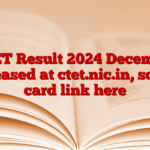 CTET Result 2024 December released at ctet.nic.in, score card link here