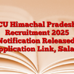 CU Himachal Pradesh Recruitment 2025 Notification Released, Application Link, Salary