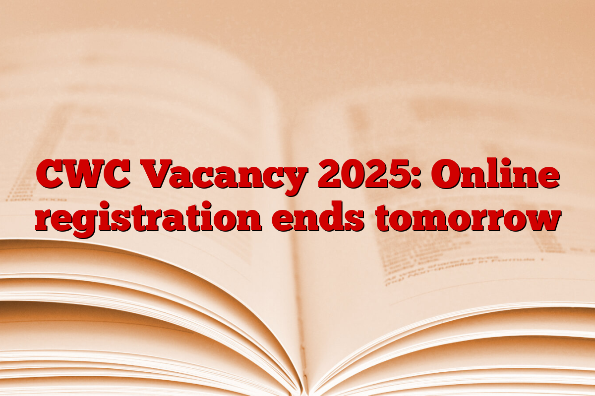 CWC Vacancy 2025: Online registration ends tomorrow