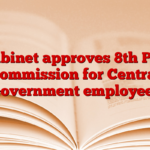 Cabinet approves 8th Pay Commission for Central Government employees