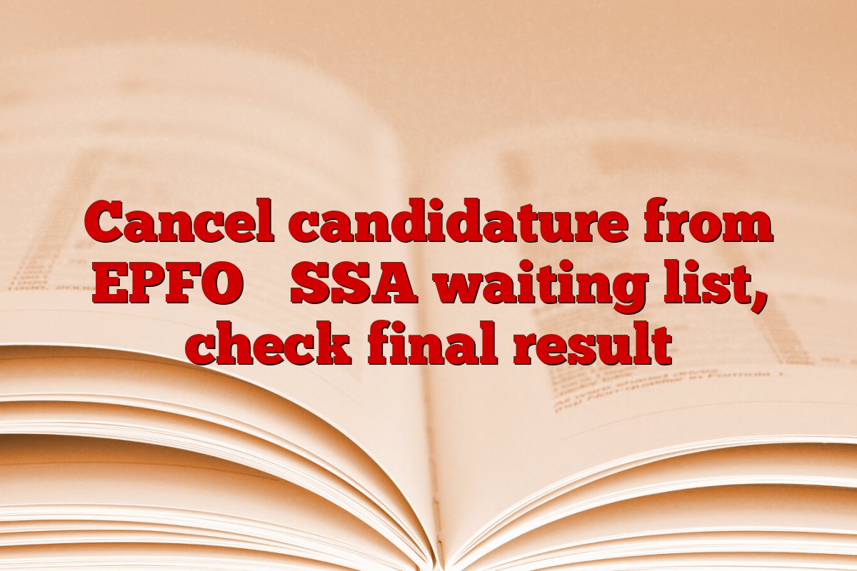 Cancel candidature from EPFO ​​SSA waiting list, check final result