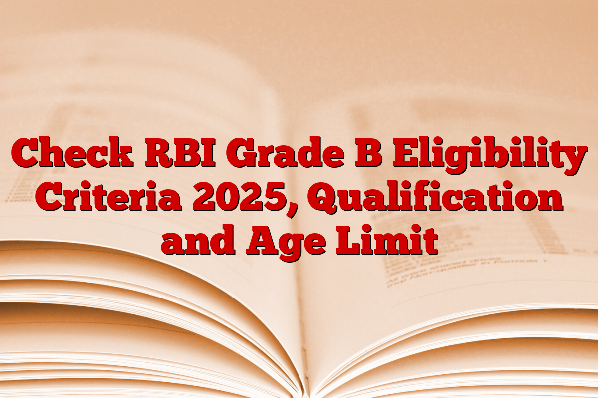 Check RBI Grade B Eligibility Criteria 2025, Qualification and Age Limit