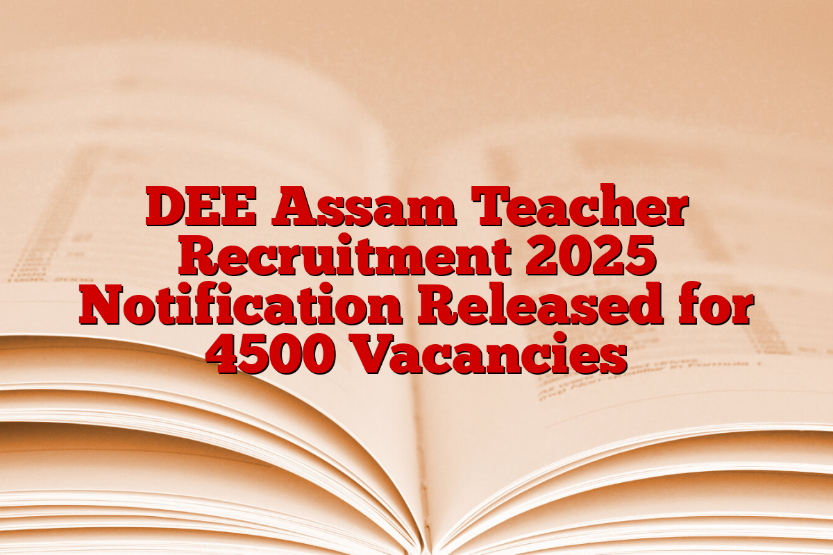 DEE Assam Teacher Recruitment 2025 Notification Released for 4500 Vacancies