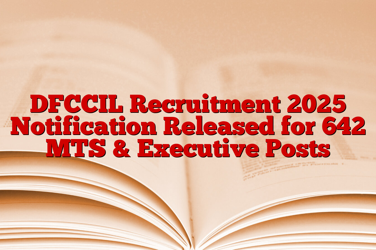 DFCCIL Recruitment 2025 Notification Released for 642 MTS & Executive Posts