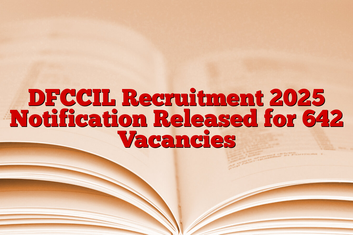 DFCCIL Recruitment 2025 Notification Released for 642 Vacancies