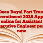 Deen Dayal Port Trust Recruitment 2025 Apply online for Assistant Executive Engineer posts now