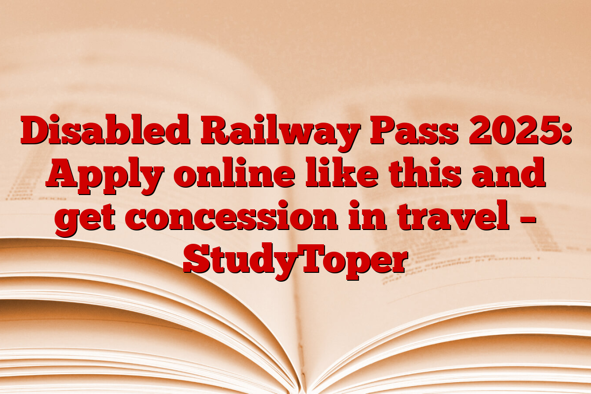 Disabled Railway Pass 2025: Apply online like this and get concession in travel – StudyToper