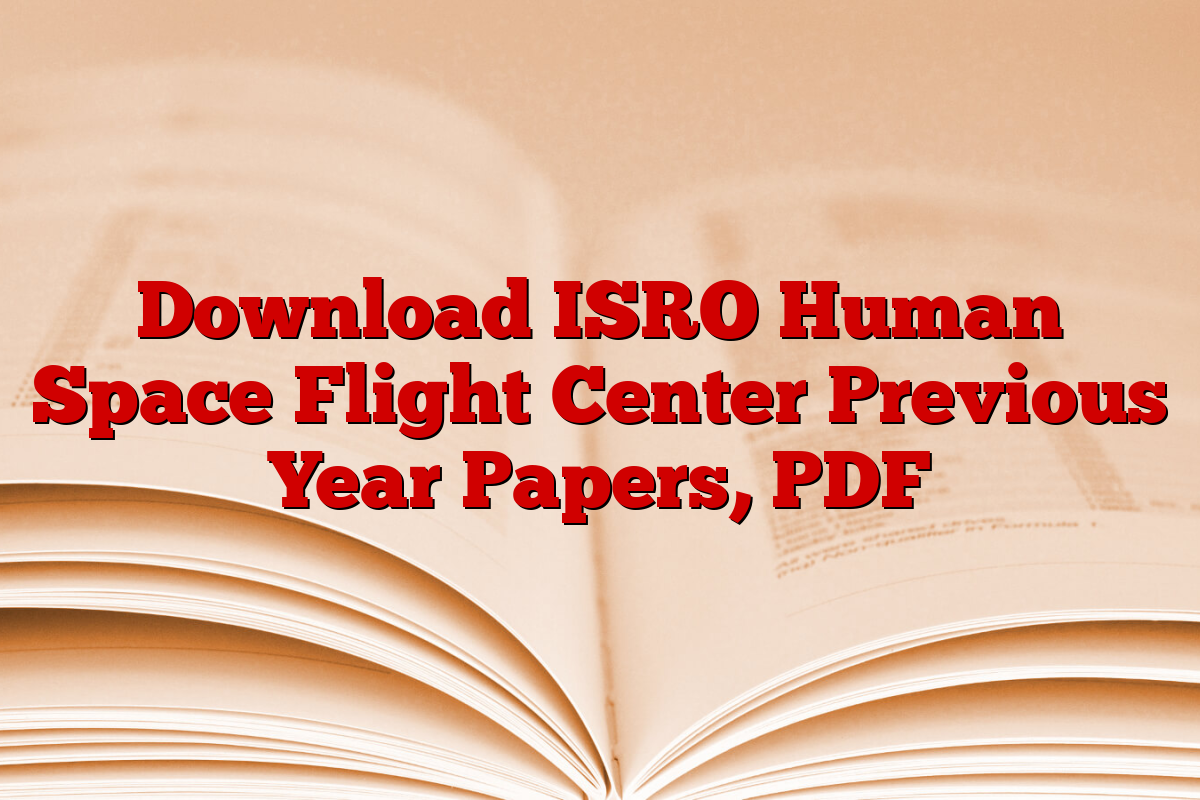 Download ISRO Human Space Flight Center Previous Year Papers, PDF