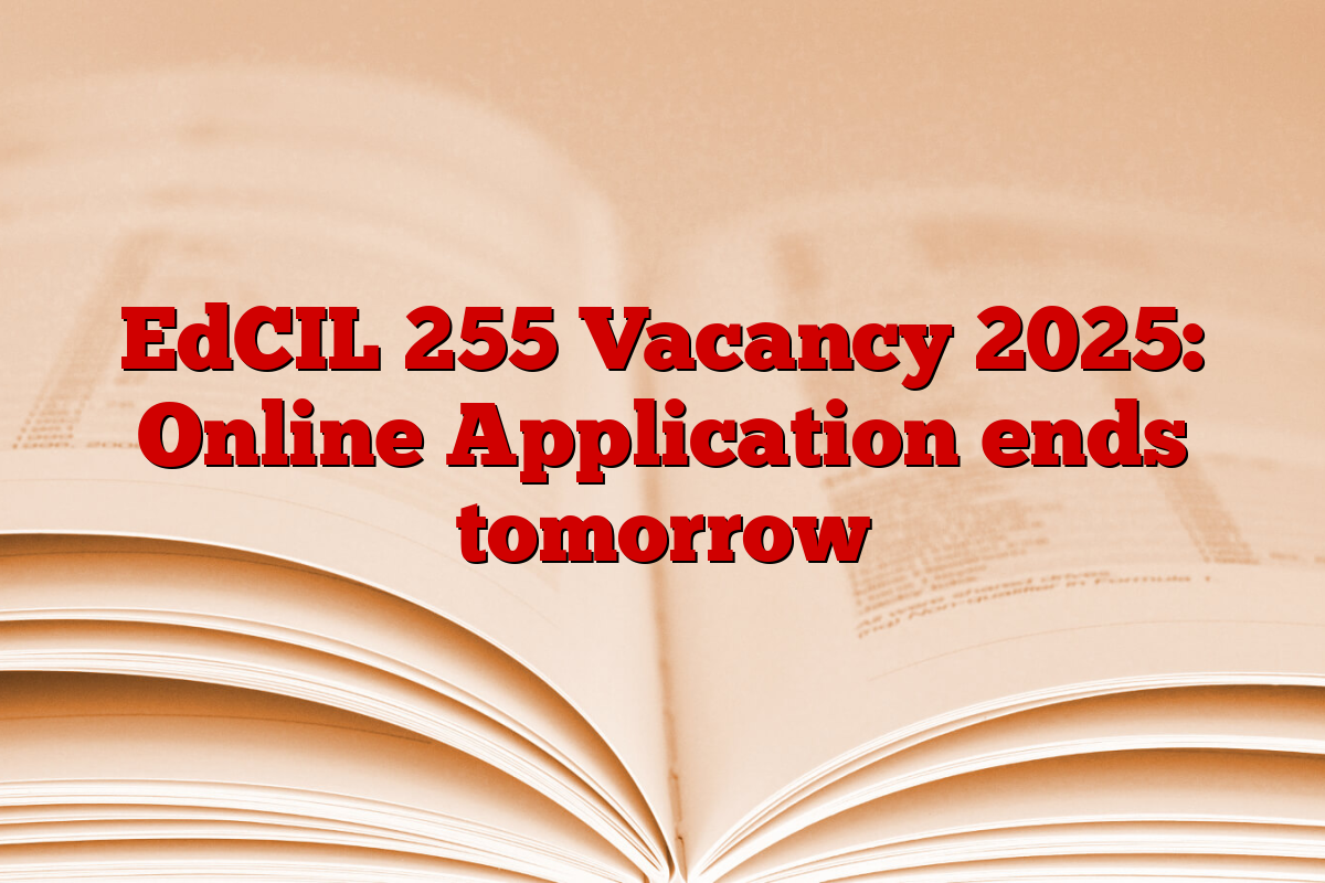 EdCIL 255 Vacancy 2025: Online Application ends tomorrow