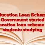 Education Loan Scheme: Government started education loan scheme for students studying