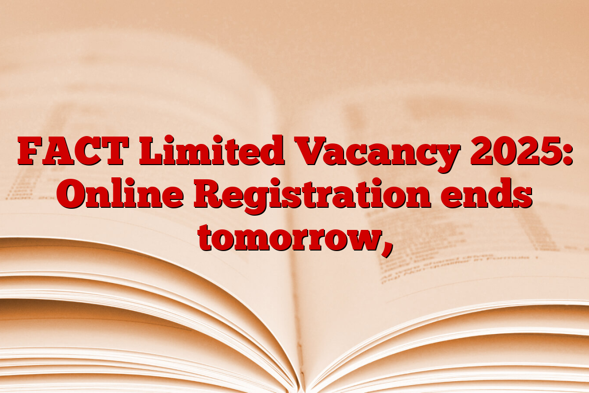 FACT Limited Vacancy 2025: Online Registration ends tomorrow,