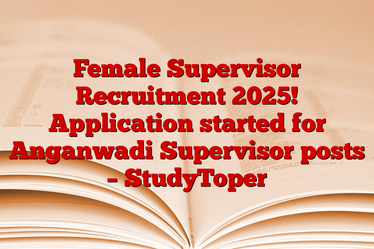 Female Supervisor Recruitment 2025! Application started for Anganwadi Supervisor posts – StudyToper