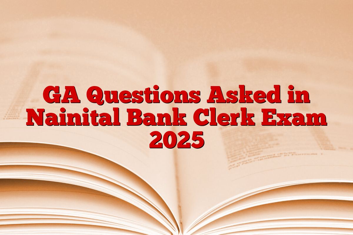 GA Questions Asked in Nainital Bank Clerk Exam 2025