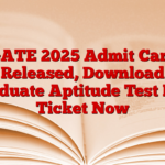 GATE 2025 Admit Card Released, Download Graduate Aptitude Test Hall Ticket Now