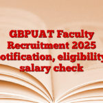 GBPUAT Faculty Recruitment 2025 notification, eligibility, salary check