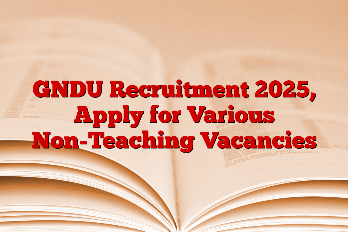 GNDU Recruitment 2025, Apply for Various Non-Teaching Vacancies