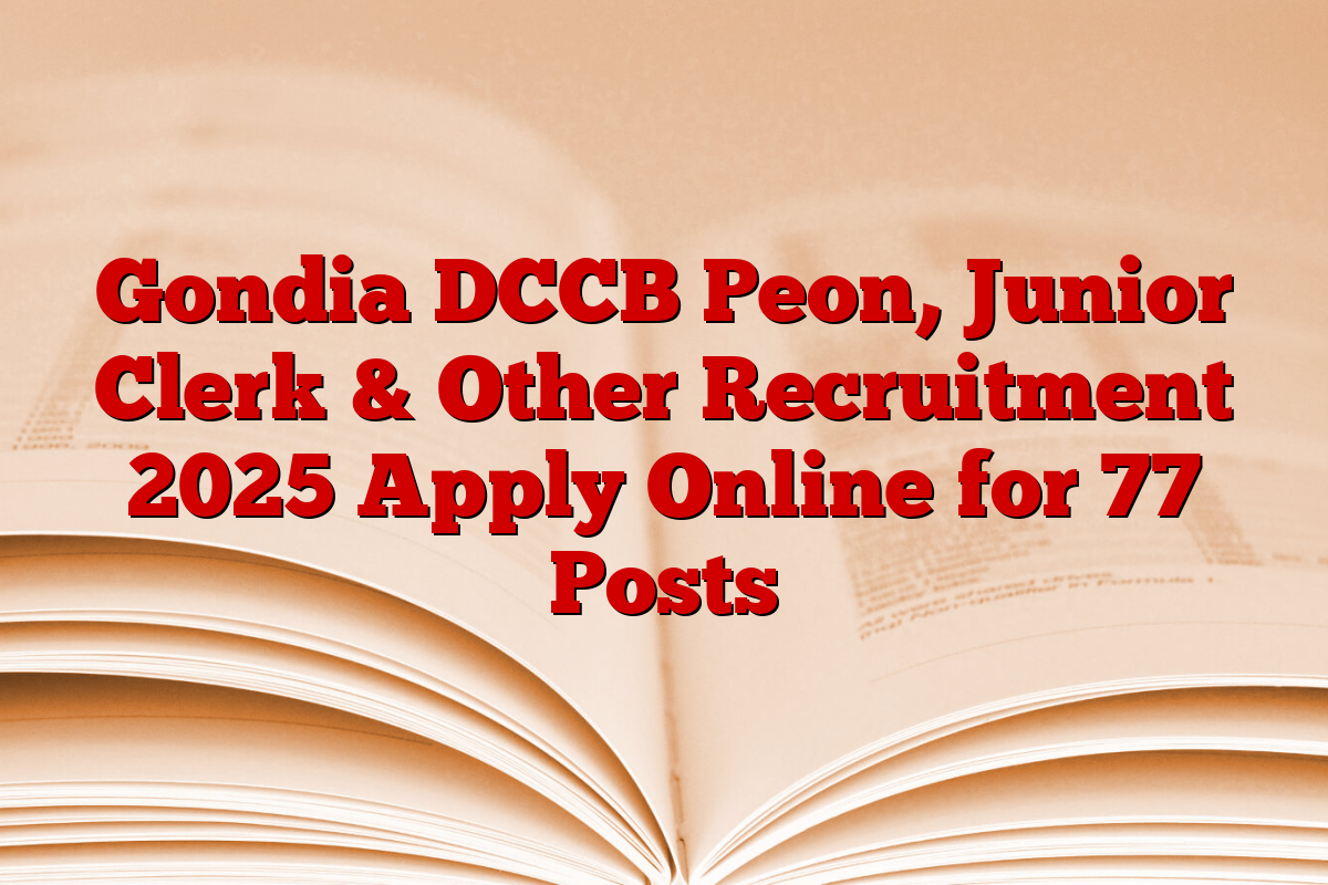 Gondia DCCB Peon, Junior Clerk & Other Recruitment 2025 Apply Online for 77 Posts