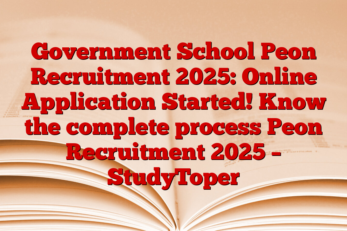 Government School Peon Recruitment 2025: Online Application Started! Know the complete process Peon Recruitment 2025 – StudyToper