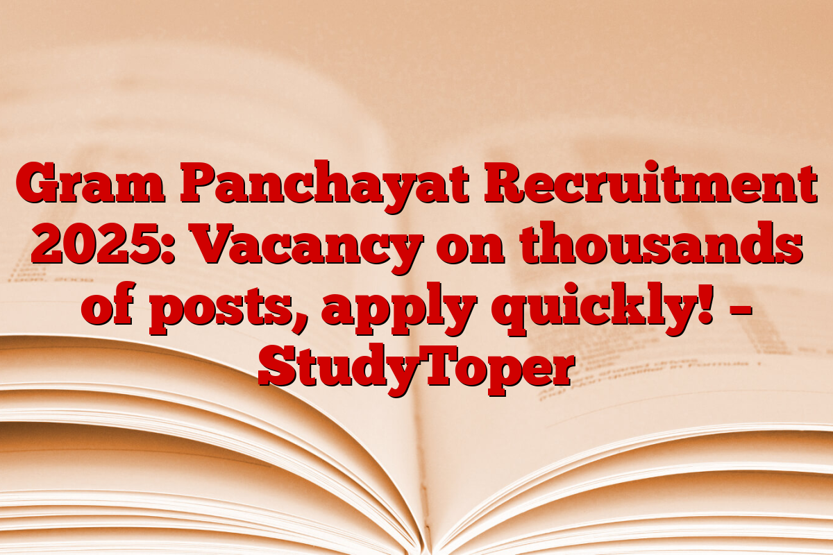 Gram Panchayat Recruitment 2025: Vacancy on thousands of posts, apply quickly! – StudyToper