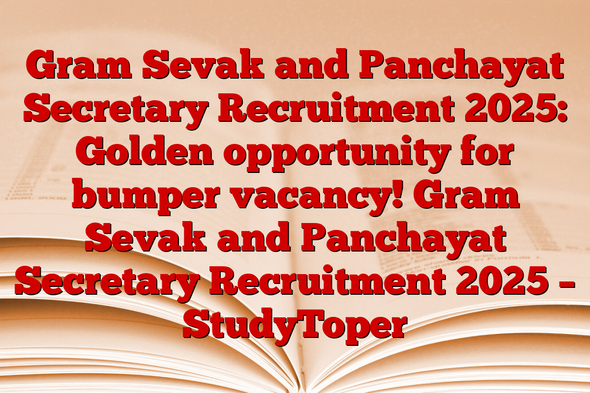 Gram Sevak and Panchayat Secretary Recruitment 2025: Golden opportunity for bumper vacancy! Gram Sevak and Panchayat Secretary Recruitment 2025 – StudyToper