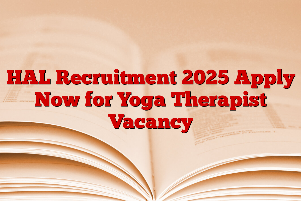 HAL Recruitment 2025 Apply Now for Yoga Therapist Vacancy