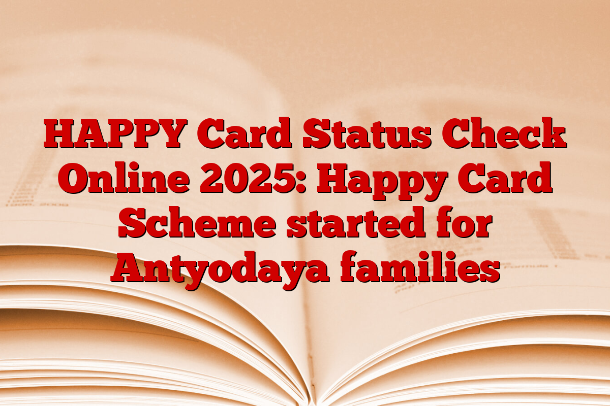 HAPPY Card Status Check Online 2025: Happy Card Scheme started for Antyodaya families