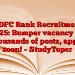 HDFC Bank Recruitment 2025: Bumper vacancy on thousands of posts, apply soon! – StudyToper