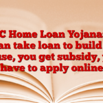 HDFC Home Loan Yojana: You can take loan to build a house, you get subsidy, you have to apply online