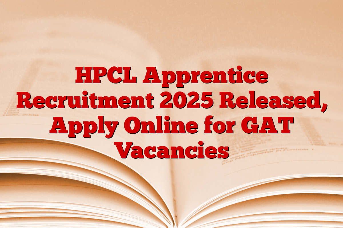 HPCL Apprentice Recruitment 2025 Released, Apply Online for GAT Vacancies