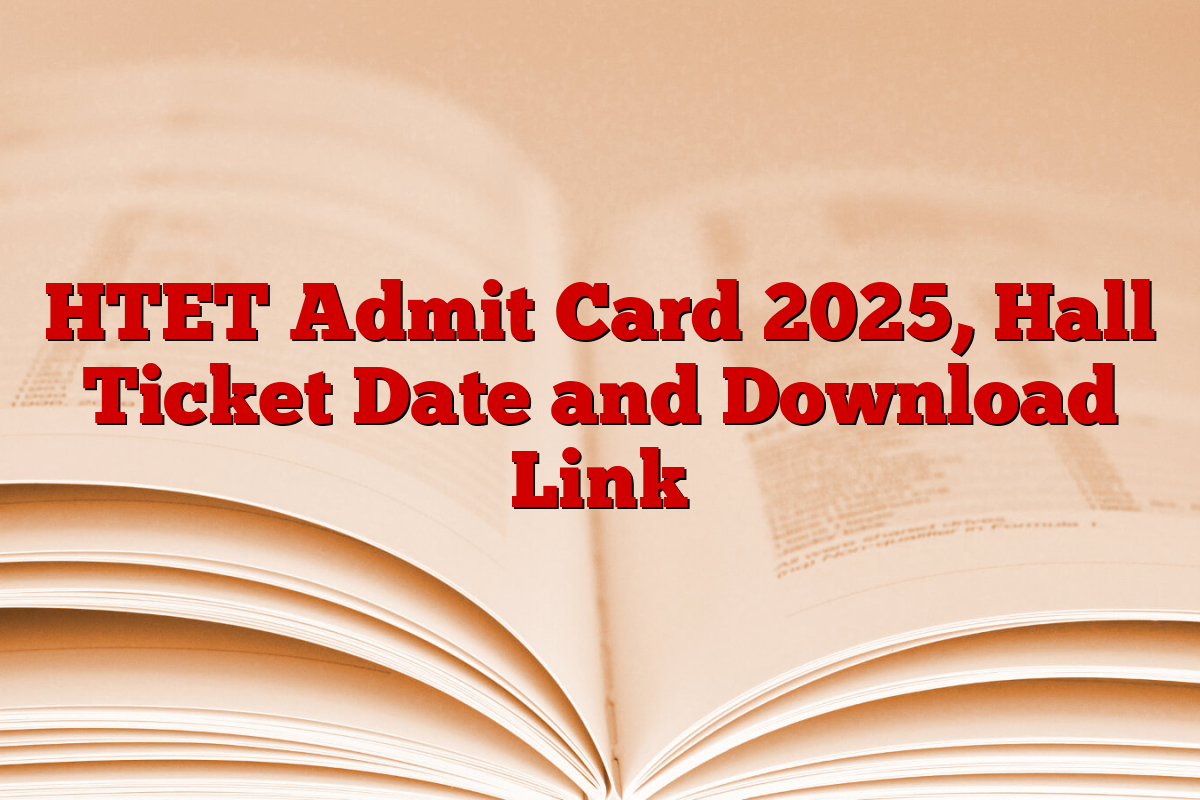 HTET Admit Card 2025, Hall Ticket Date and Download Link