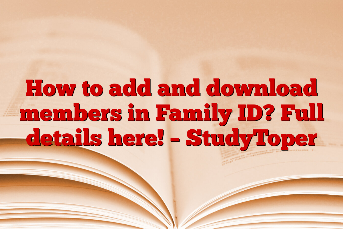 How to add and download members in Family ID? Full details here! – StudyToper