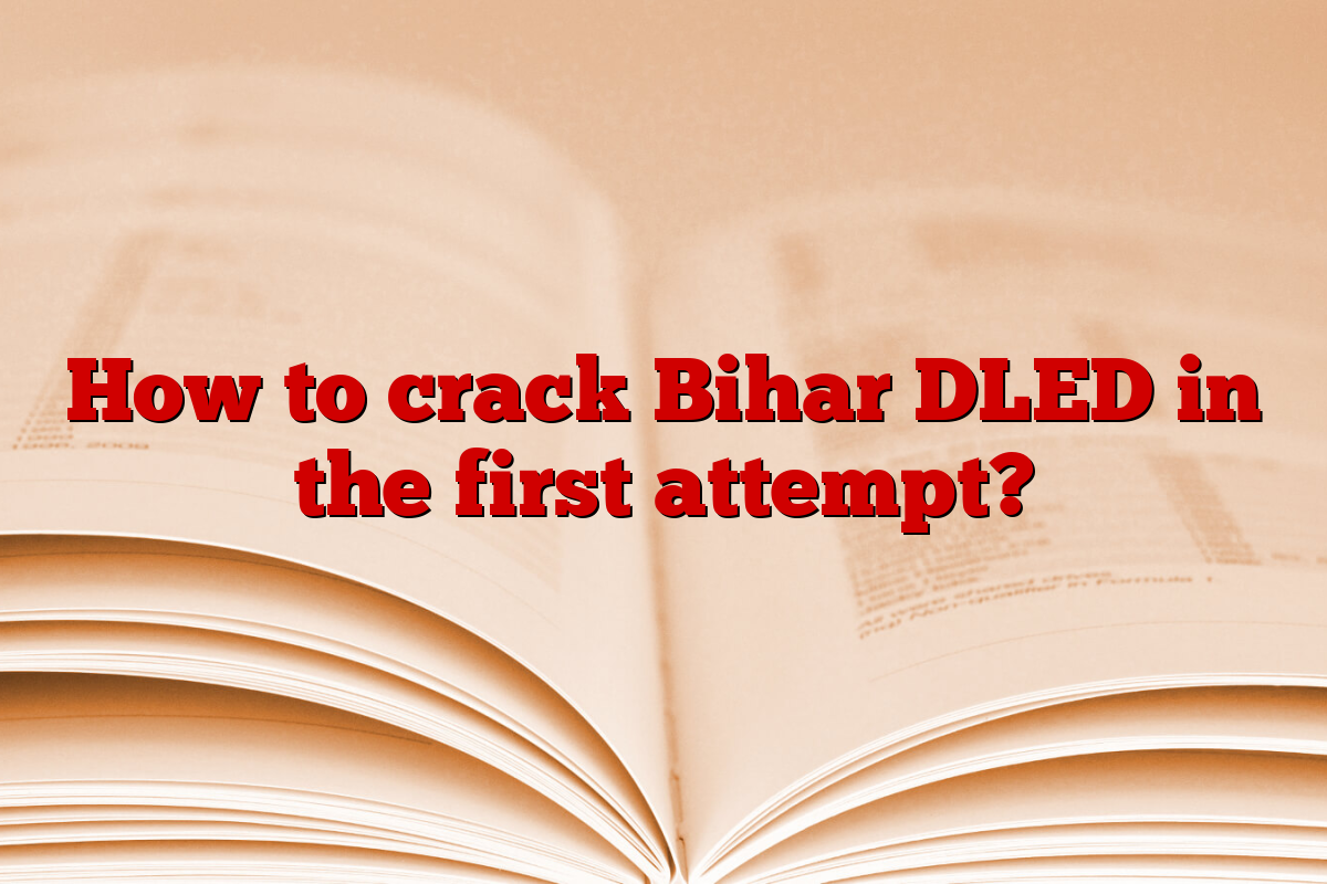 How to crack Bihar DLED in the first attempt?