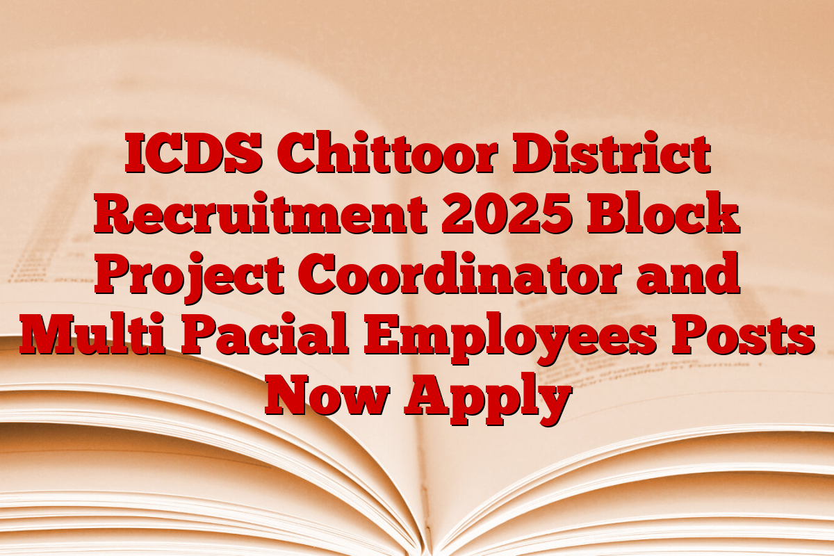 ICDS Chittoor District Recruitment 2025 Block Project Coordinator and Multi Pacial Employees Posts Now Apply