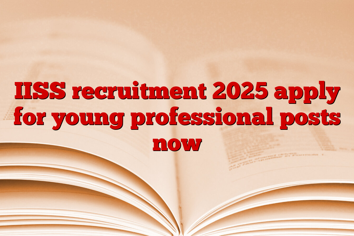 IISS recruitment 2025 apply for young professional posts now