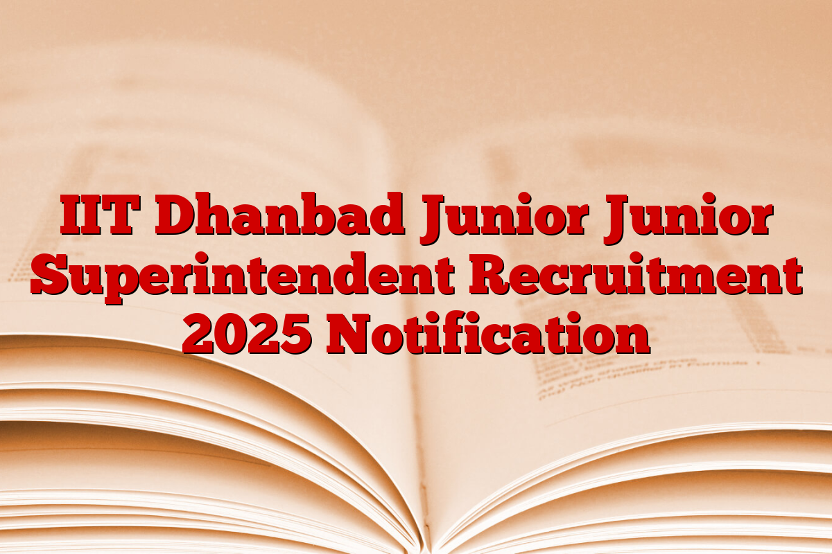 IIT Dhanbad Junior Junior Superintendent Recruitment 2025 Notification