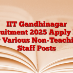 IIT Gandhinagar Recruitment 2025 Apply Now for Various Non-Teaching Staff Posts