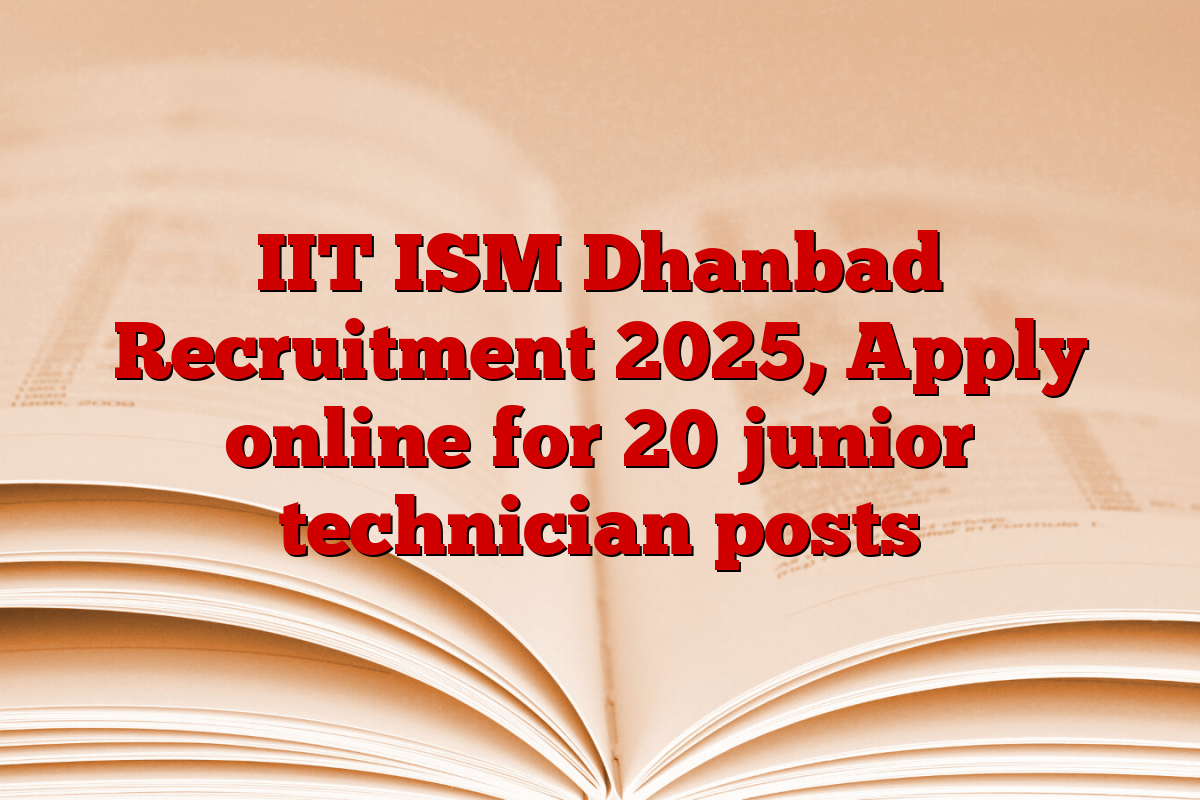 IIT ISM Dhanbad Recruitment 2025, Apply online for 20 junior technician posts