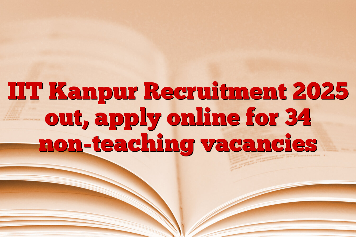 IIT Kanpur Recruitment 2025 out, apply online for 34 non-teaching vacancies