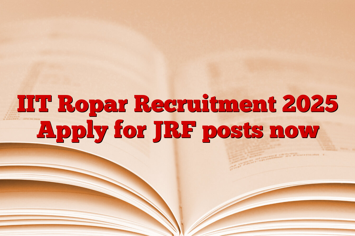 IIT Ropar Recruitment 2025 Apply for JRF posts now