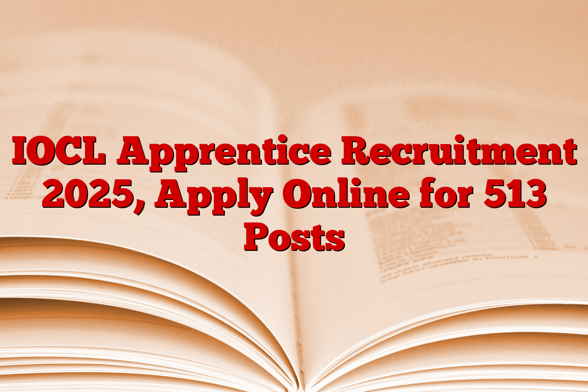 IOCL Apprentice Recruitment 2025, Apply Online for 513 Posts