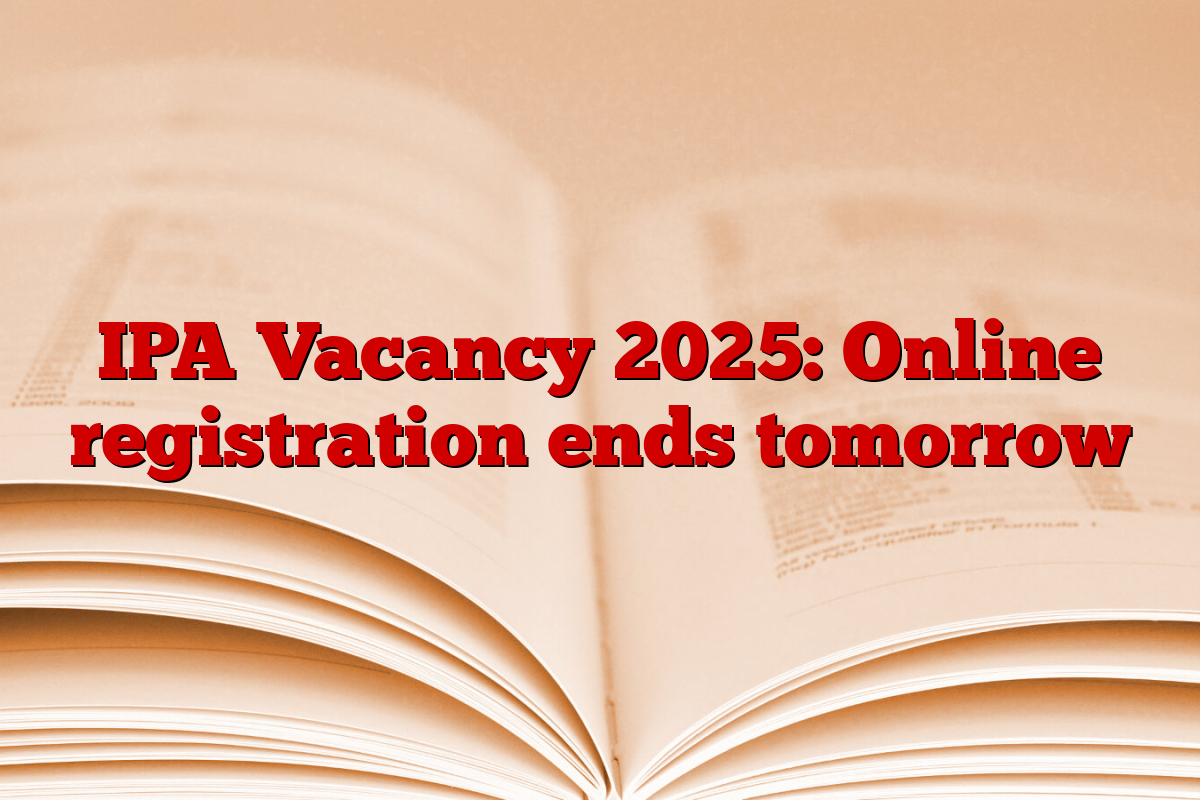 IPA Vacancy 2025: Online registration ends tomorrow