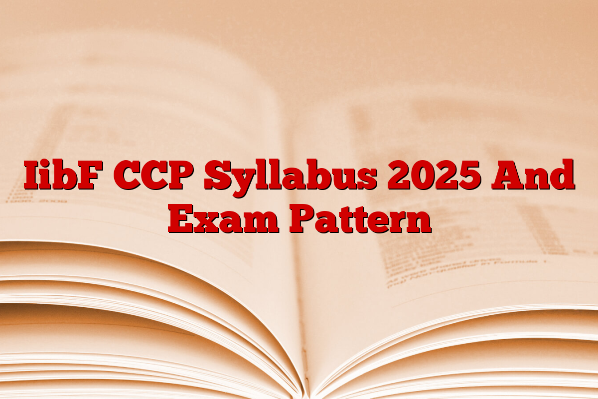 IibF CCP Syllabus 2025 And Exam Pattern