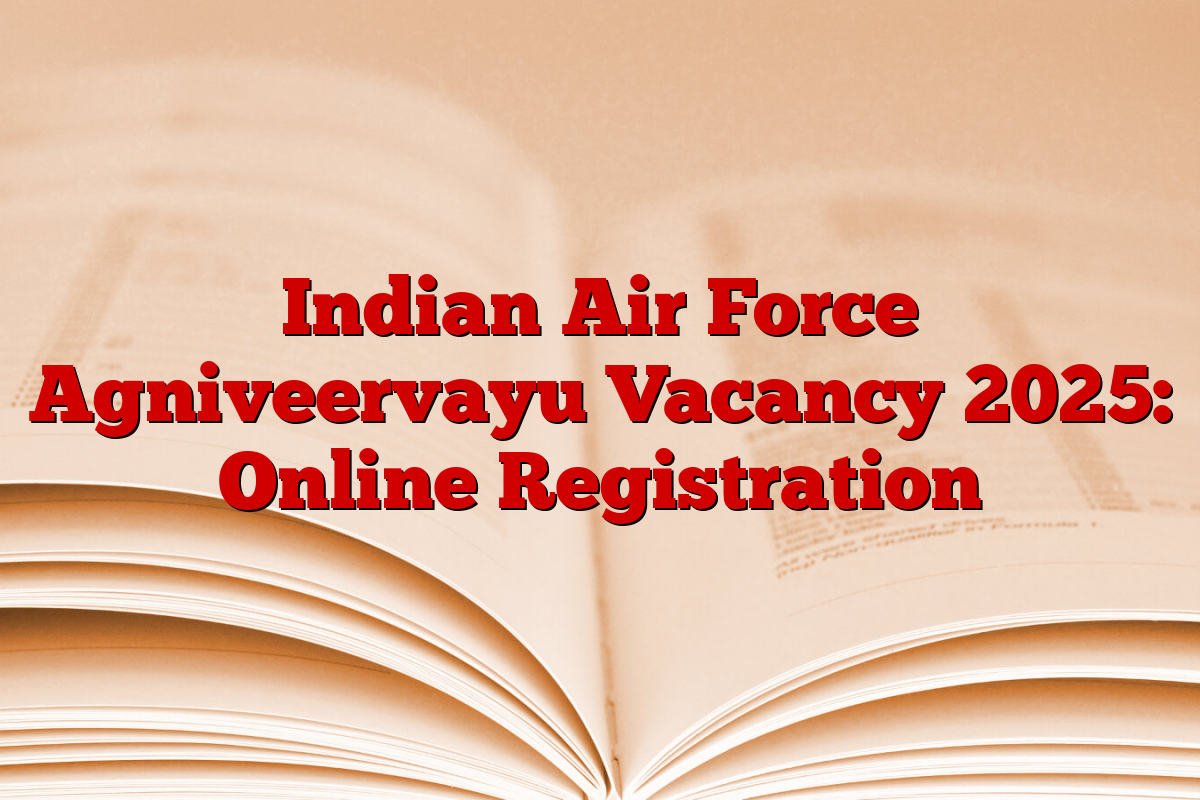 Indian Air Force Agniveervayu Vacancy 2025: Online Registration