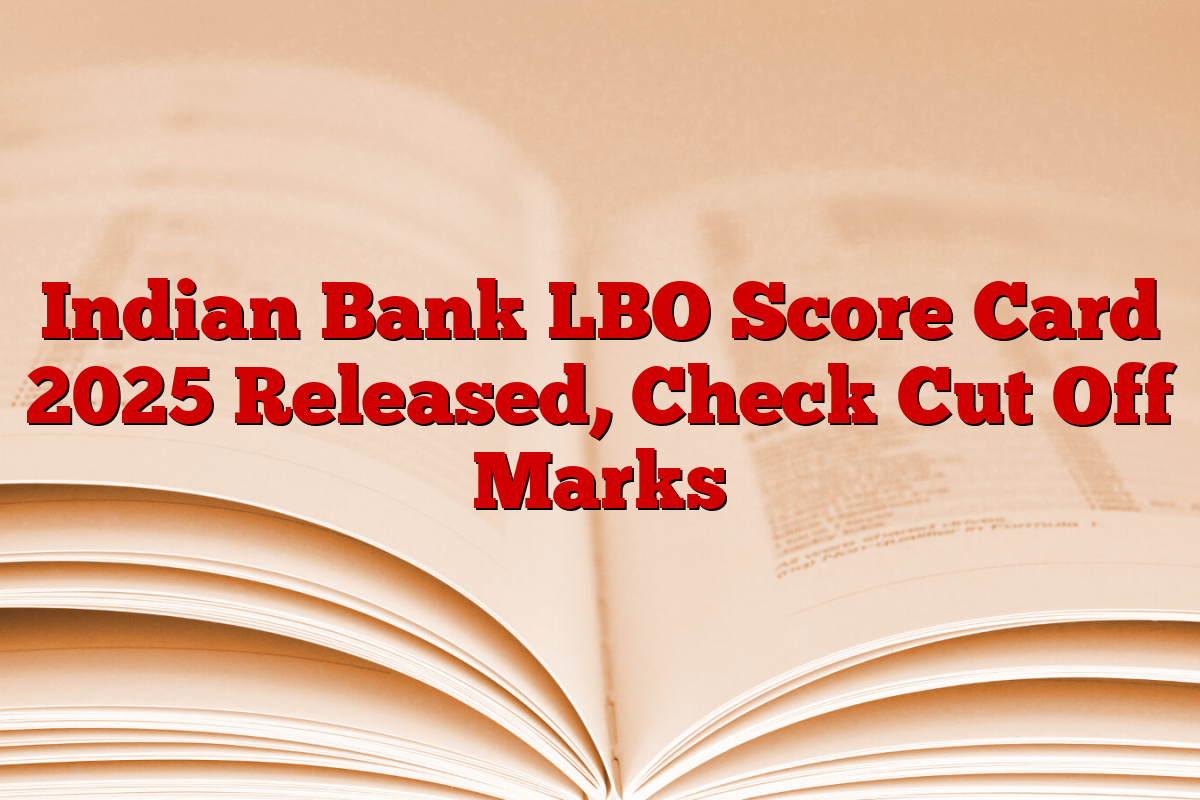 Indian Bank LBO Score Card 2025 Released, Check Cut Off Marks