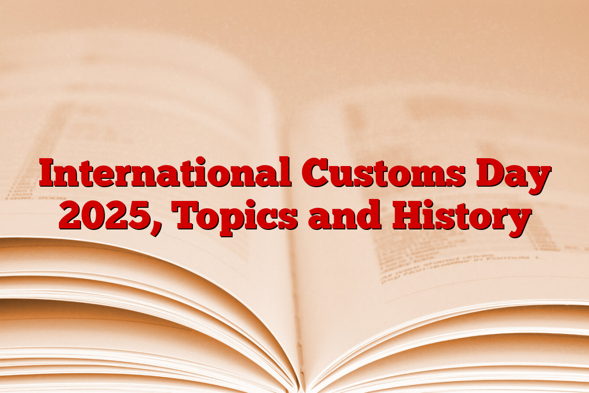 International Customs Day 2025, Topics and History