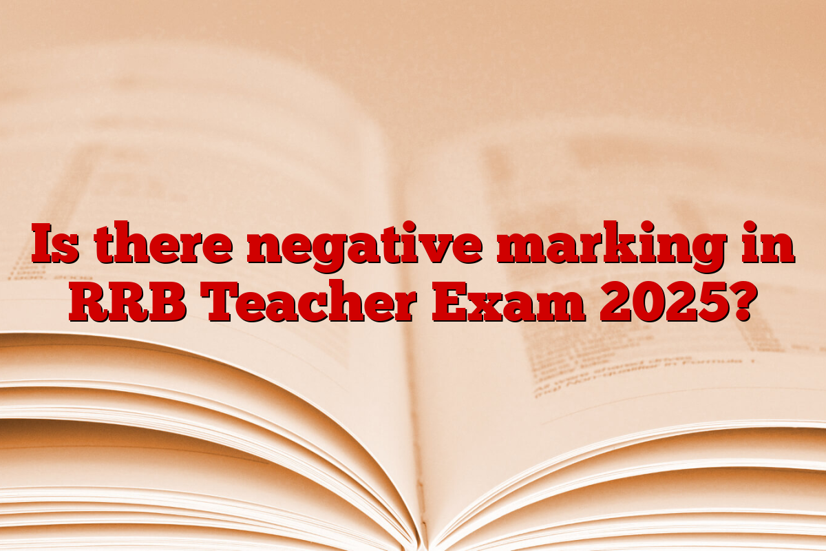 Is there negative marking in RRB Teacher Exam 2025?