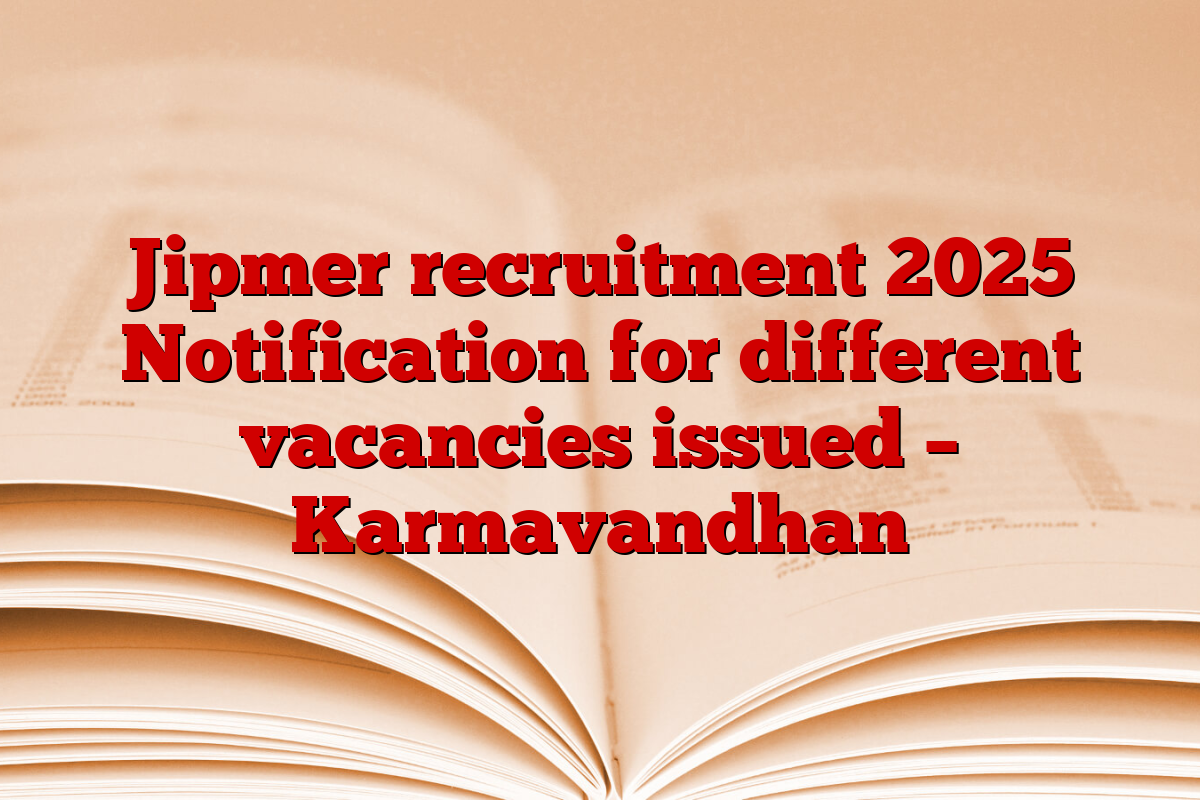 Jipmer recruitment 2025 Notification for different vacancies issued – Karmavandhan